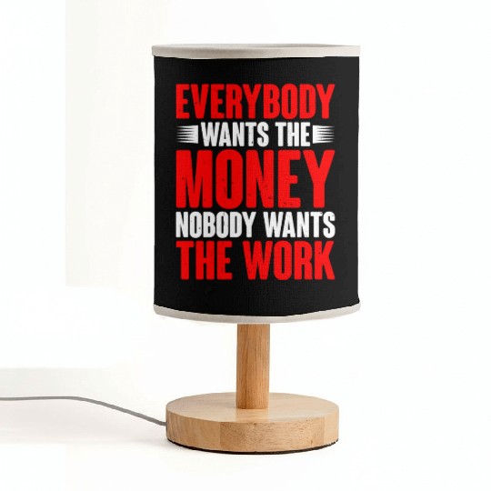Everybody Wants The Money Nobody Wants The Work 14 Fabric Lamps