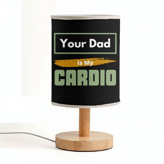 Your Dad Is My Cardio Funny Relationship Saying Fabric Lamps