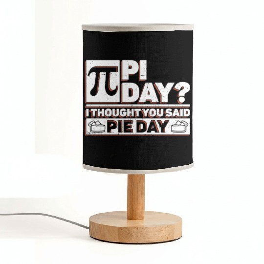 Pi Day? I Thought You Said Pie Day - Funny Pi Day Fabric Lamps