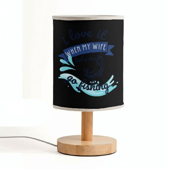 i love it when my wife lets me go fishing Fabric Lamps