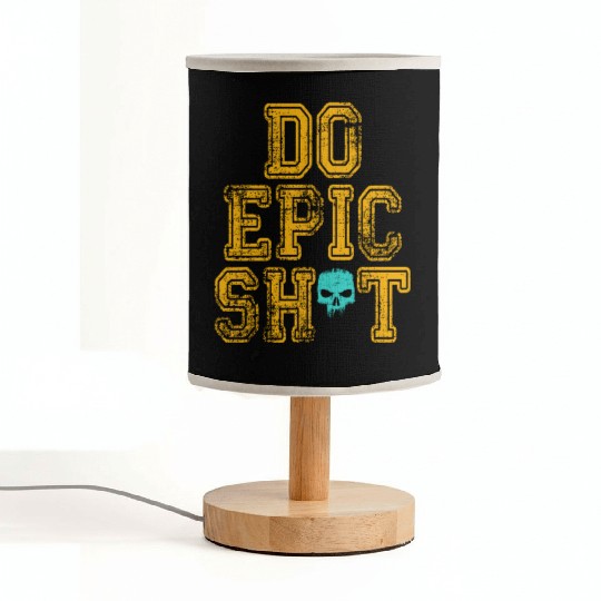 Funny sayings - DO EPIC SHIT Fabric Lamps