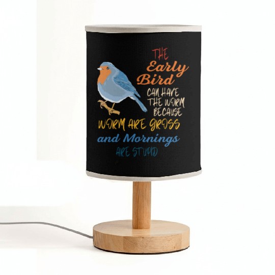 The Early Bird Can Have The Worm Mornings Are Stup Fabric Lamps
