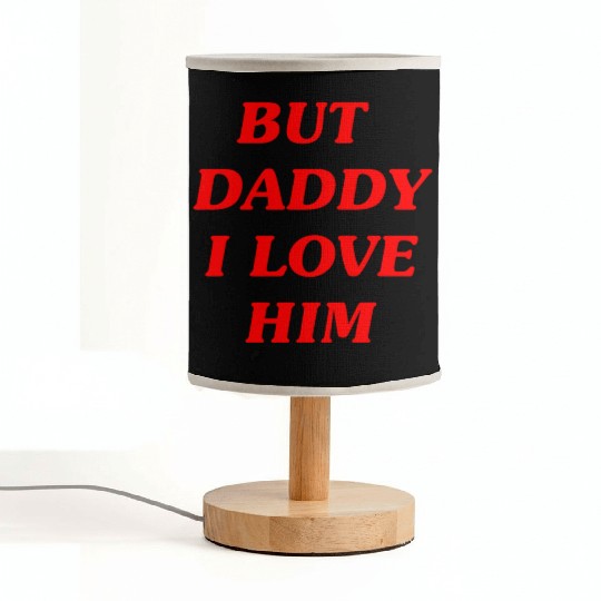BUT DADDY I LOVE HIM Fabric Lamps