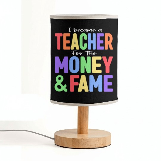 I Became A Teacher For The Money And Fame Fabric Lamps
