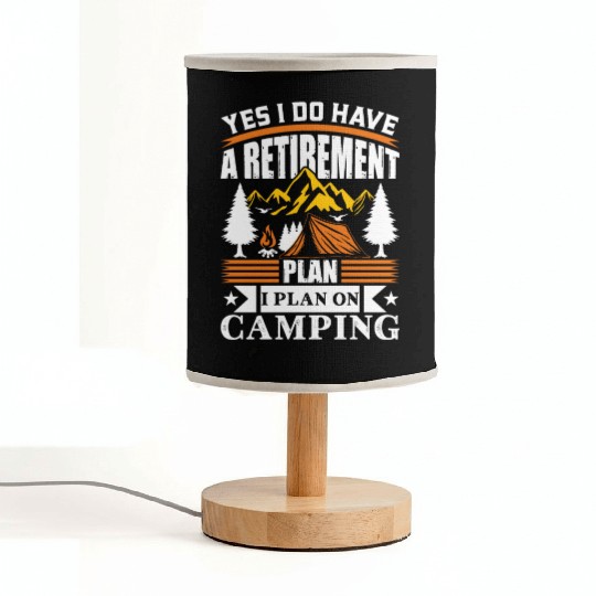 Yes I Do Have A Retirement Plan I Plan On Camping Fabric Lamps