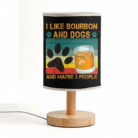 I Like Bourbon And Dogs And Maybe 3 People Fabric Lamps