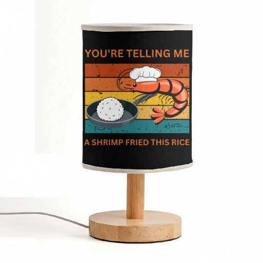 Youre Telling Me A Shrimp Fried This Rice Fabric Lamps
