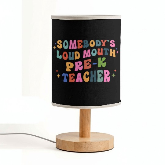 Somebody’s Loud Mouth Pre-k Teacher Fabric Lamps