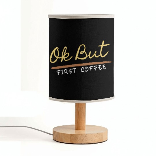 Ok But First Coffee Drinker Funny Coffee Lover Fabric Lamps