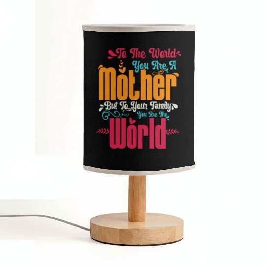 To The World You Are A Mother But To Your Family Fabric Lamps