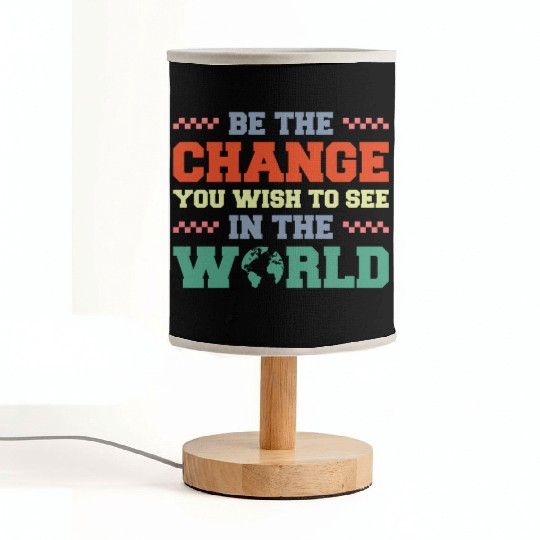 BE THE CHANGE YOU WISH TO SEE IN THE WORLD Fabric Lamps