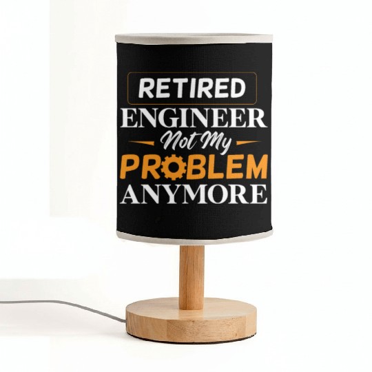 Retired Engineer Not My Problem Anymore Retirement Fabric Lamps