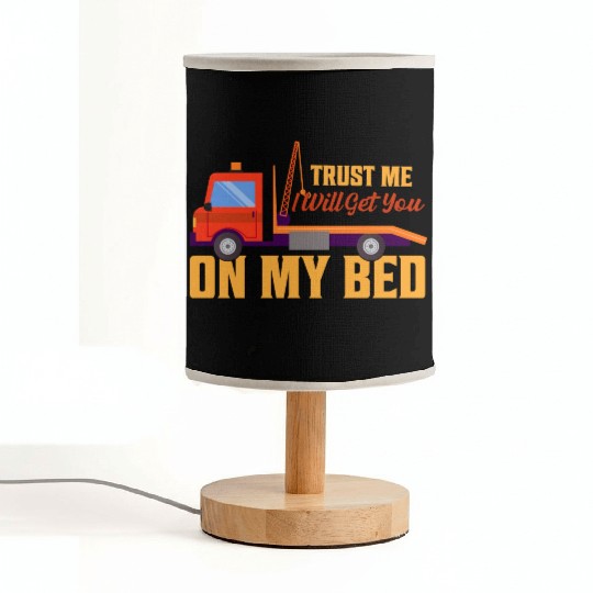 Trust Me I Will Get You On My Bed Tow Truck Driver Fabric Lamps