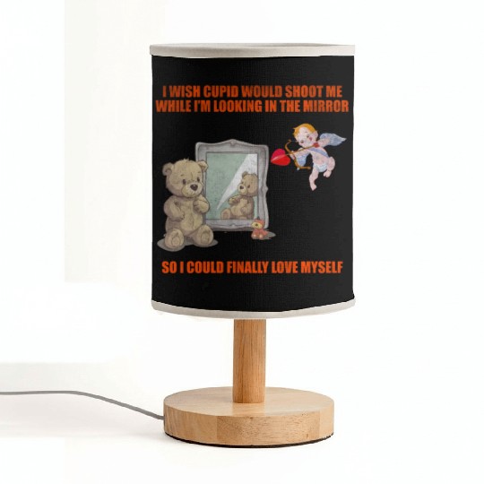 I Wish Cupid Would Shoot Me While I'm Looking In T Fabric Lamps