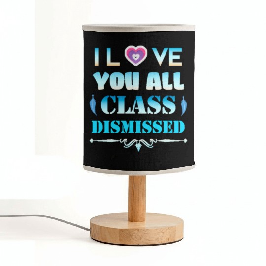 I love you all class dismissed - graduation 2023 Fabric Lamps