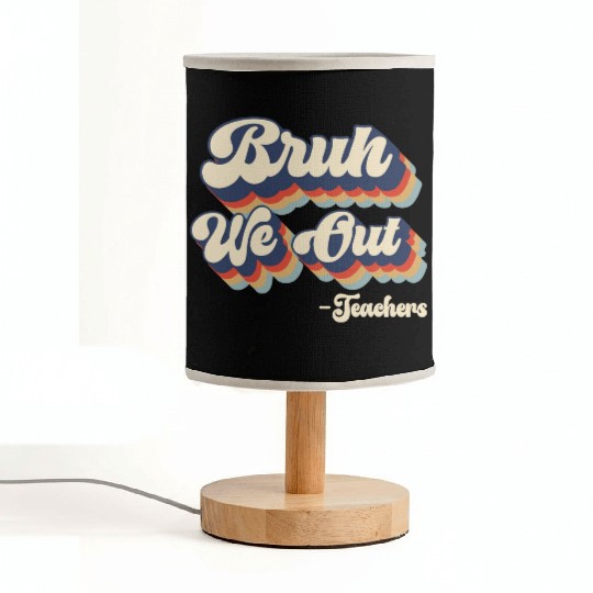 Bruh We Out Teachers Fabric Lamps