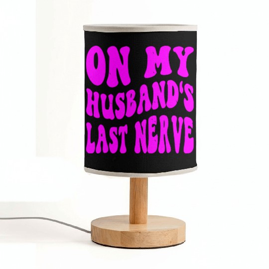 On My Husband’s Last Nerve ©WhiteTigerLLC.Com Fabric Lamps