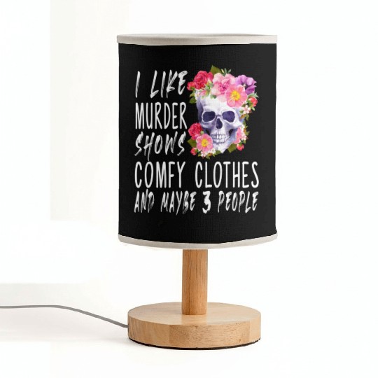 I Like Murder Shows Comfy And Maybe 3 People Fabric Lamps