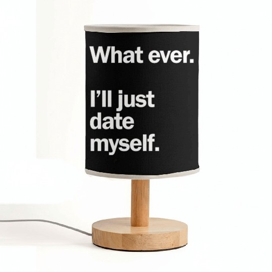 What Ever I Ll Just Date Myself Anti Valentine Fabric Lamps