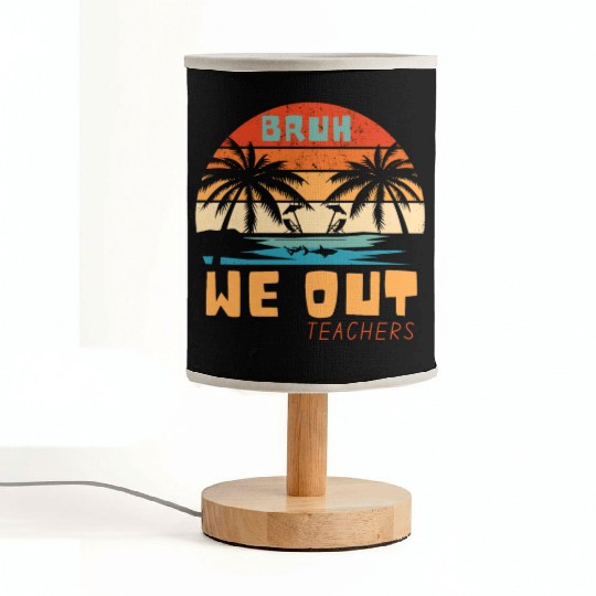 Bruh We Out Teachers End Of School Year Teacher Fabric Lamps