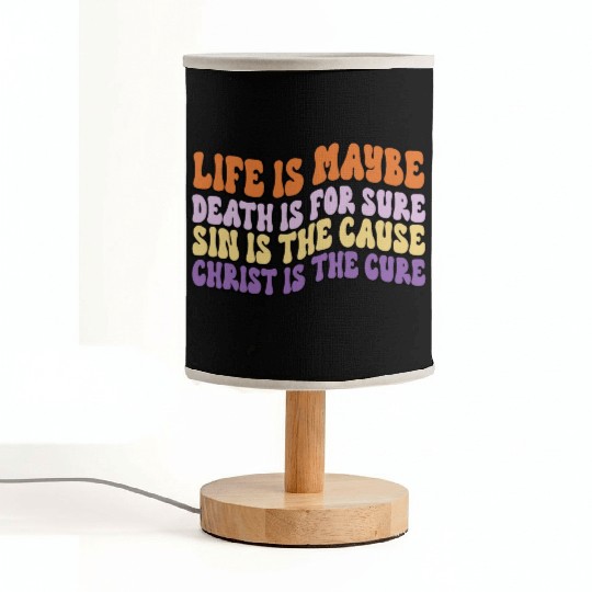 Life is Maybe Death is Sure Sin the Cause Christ Fabric Lamps