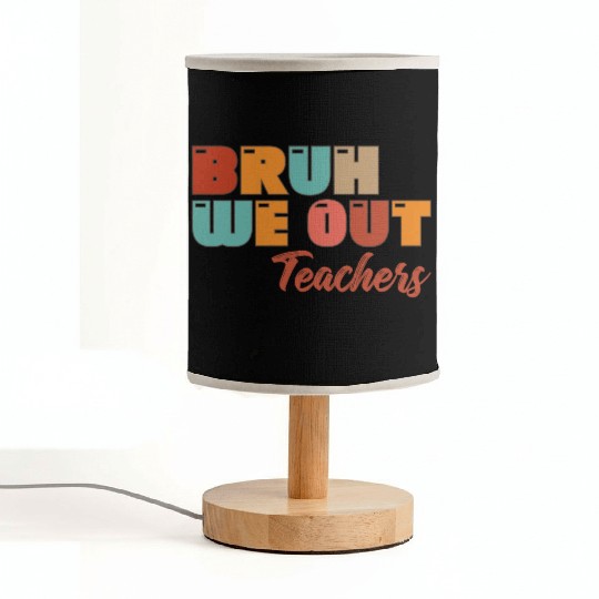 Bruh We Out Teachers Fabric Lamps