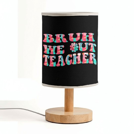 Bruh We Out Teachers End Of School Year Teacher Fabric Lamps