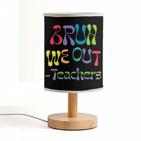 bruh we out teachers, end of school, Fabric Lamps