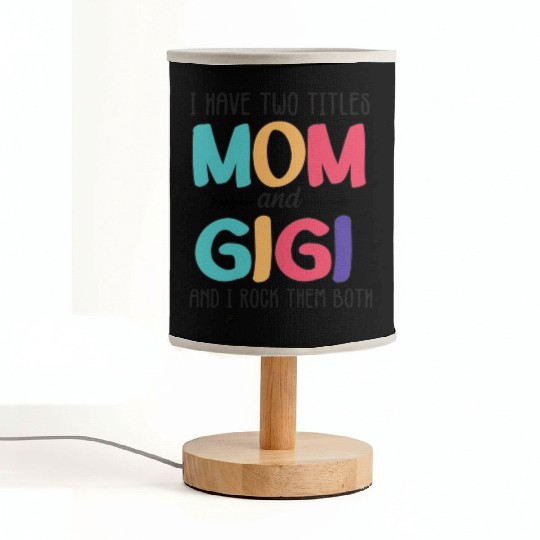 I Have Two Titles Mom And Gigi Fabric Lamps