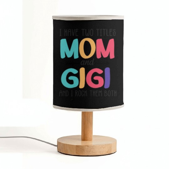 I Have Two Titles Mom And Gigi Fabric Lamps