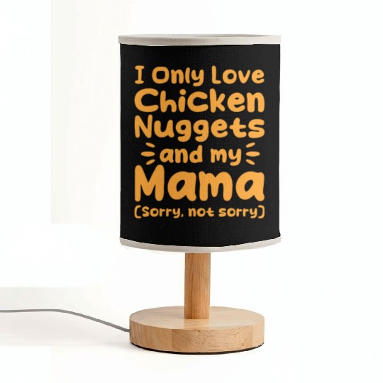 I Only Love Chicken Nuggets And My Mama Fabric Lamps