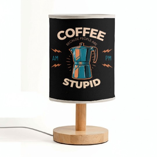 Coffee Because People Are Stupid Fabric Lamps