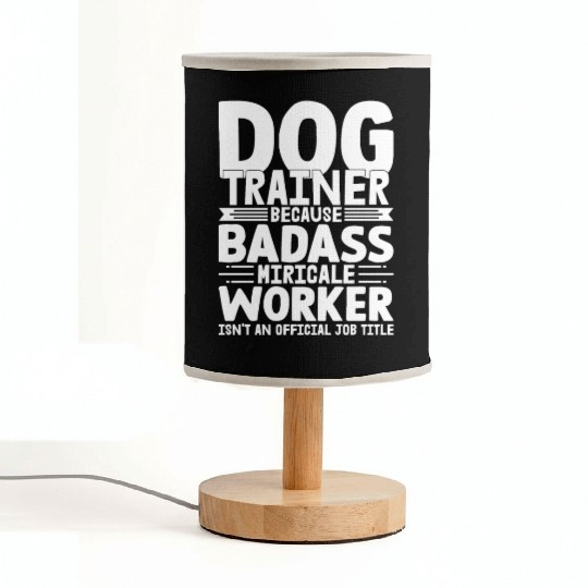 Dog Trainer Because Badass Miracle Worker Train Jo Fabric Lamps
