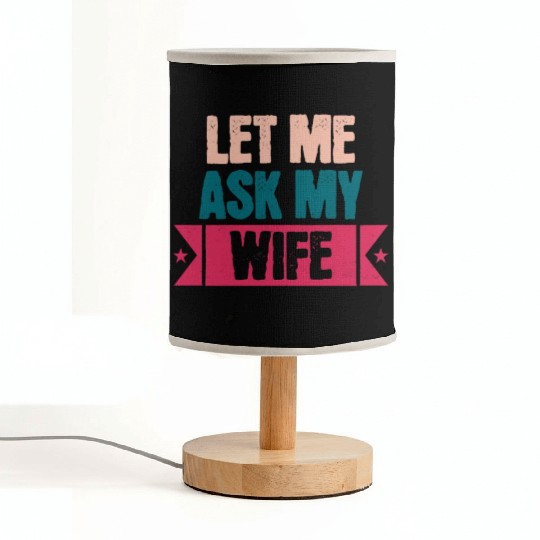 Let Me Ask My Wife Funny Saying Fabric Lamps