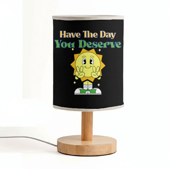 Have The Day You Deserve, sunny, motivational quot Fabric Lamps