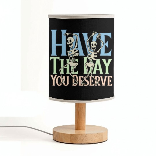 Have The Day You Deserve, dancing skull, sarcastic Fabric Lamps