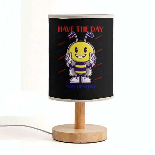 Have The Day You Deserve, bee lover, positive vibe Fabric Lamps