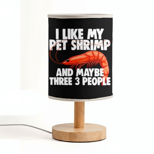 I Like My Pet Shrimp And Maybe Three 3 People Fabric Lamps