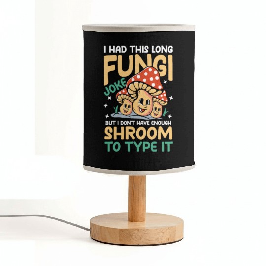 I Had This Long Fungi Joke Shroom To Type It Fabric Lamps