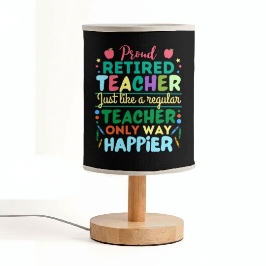 Retired Teacher Just Like A Regular Teacher Only Fabric Lamps