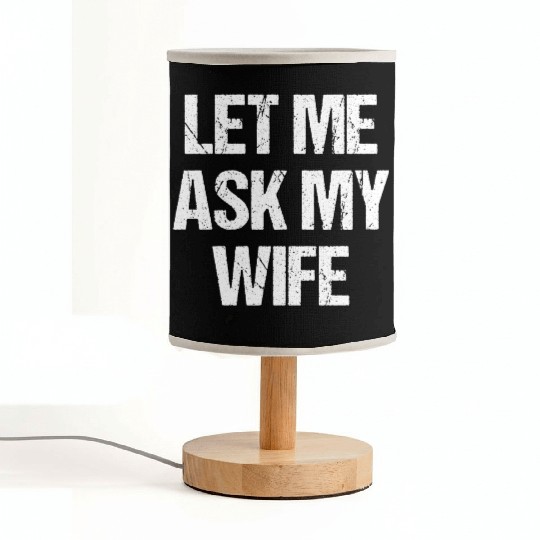 Let Me Ask My Wife Funny Fabric Lamps
