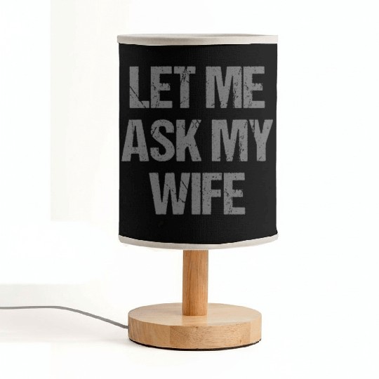 Let Me Ask My Wife Funny Fabric Lamps