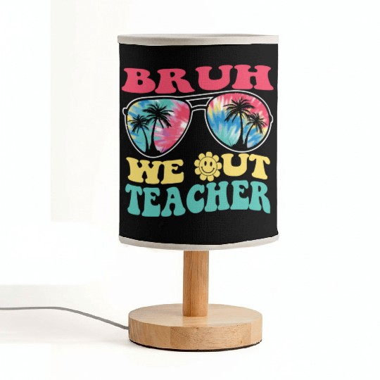 Bruh We Out Teachers End Of School Year Teacher Fabric Lamps