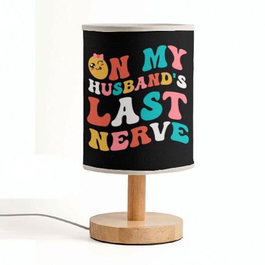 On my husband's last nerve for Wifes Fabric Lamps