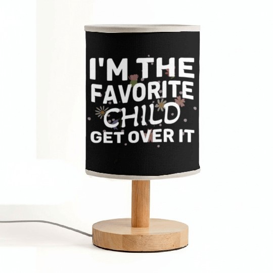 I'm The Favorite Child Get Over It Birthday Women Fabric Lamps