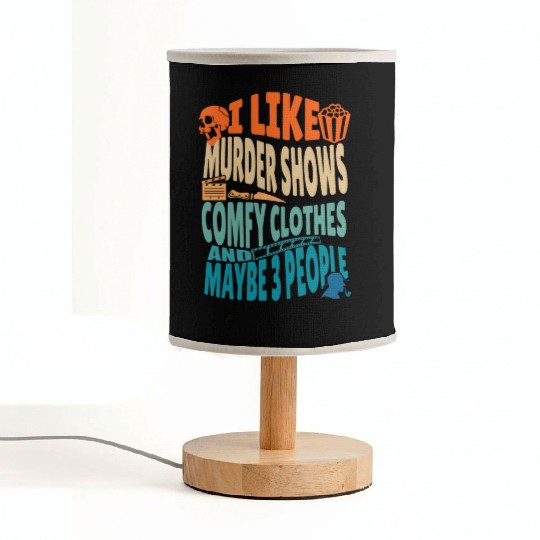 Funny I like murder shows comfy clothes and maybe Fabric Lamps