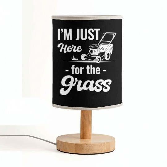 I'm Just Here For The Grass Funny Lawn Care Fabric Lamps