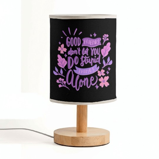 good friends don't let you do stupid things alone Fabric Lamps