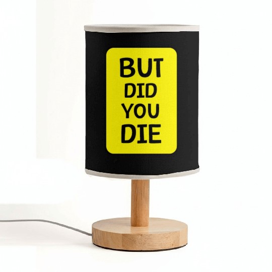 But Did You Die | Funny Meme Fabric Lamps
