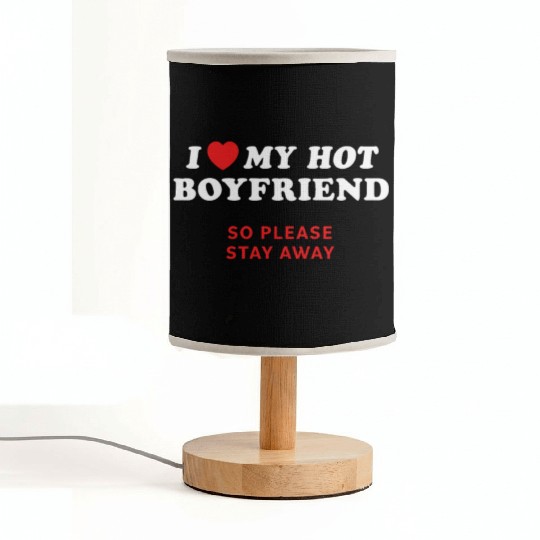I Love My Boyfriend So Please Stay Away Fabric Lamps